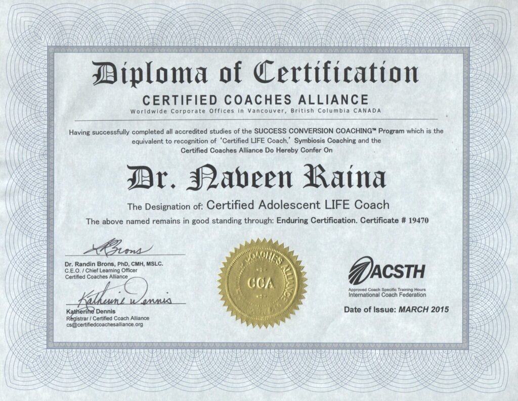 Certified Coach Alliance, Vancouver, British, Columbia, Canada, Certified Adolescent Life Coach, March 2015, Certificate Number 19470, Dr. Naveen Raina